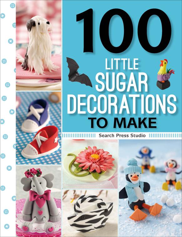 100 Little Sugar Decorations to Make, 100 Little Gifts to Make