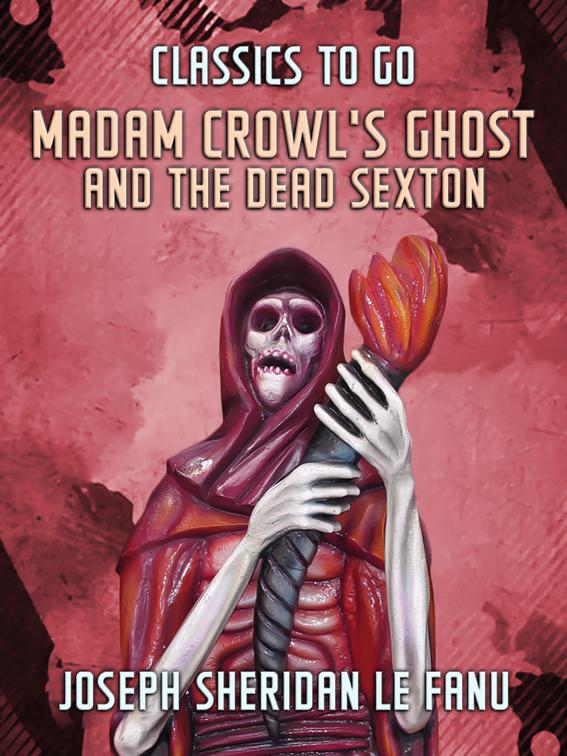 Madam Crowl&#x27;s Ghost and the Dead Sexton, Classics To Go