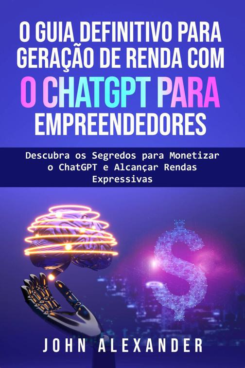 O Guia Definitivo para Geração de Renda com o ChatGPT para Empreendedores