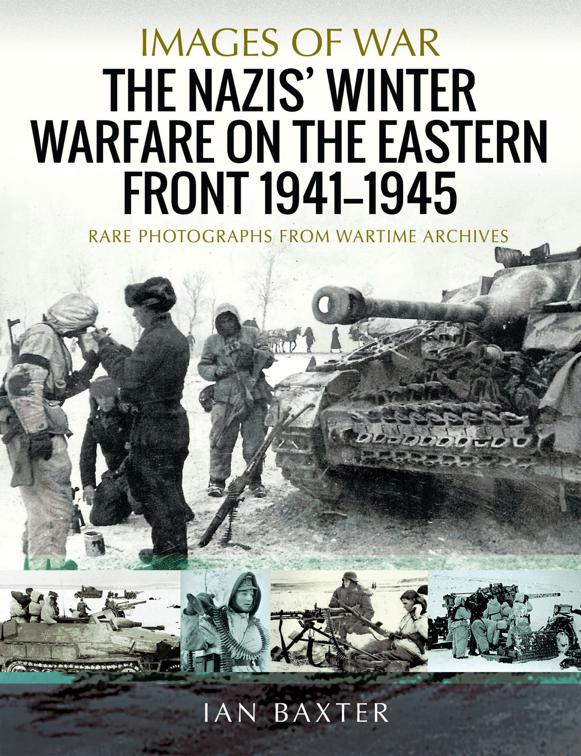 Nazis&#x27; Winter Warfare on the Eastern Front, 1941–1945, Images of War