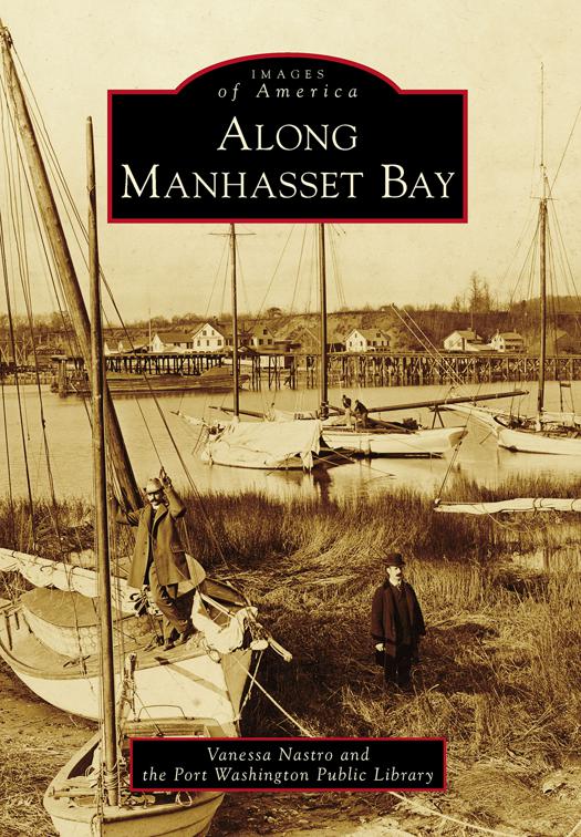 This image is the cover for the book Along Manhasset Bay, Images of America