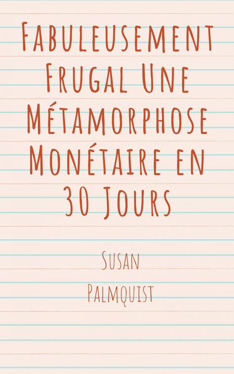 Fabuleusement Frugal Une Métamorphose Monétaire en 30 Jours