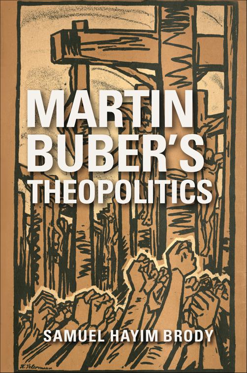 Martin Buber&#x27;s Theopolitics, New Jewish Philosophy and Thought