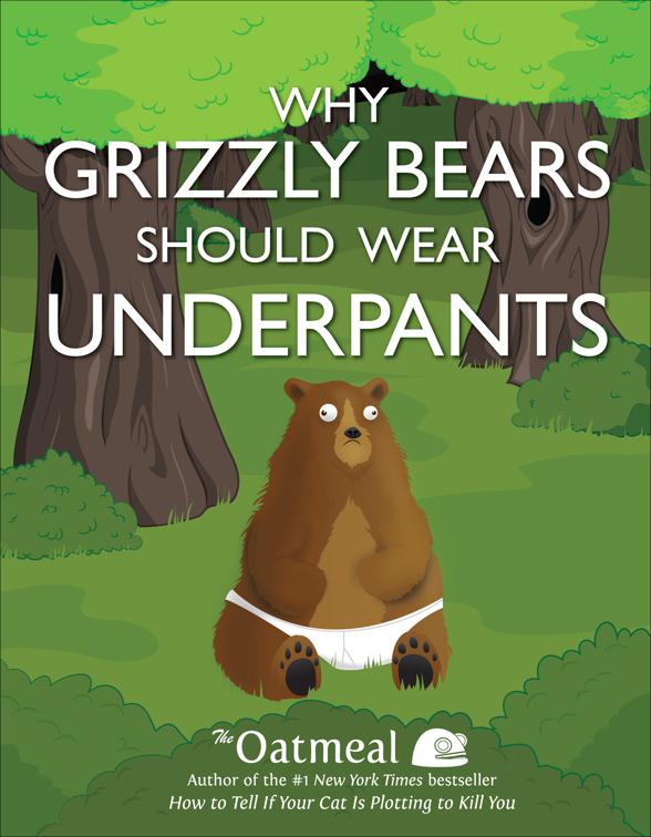 Why Grizzly Bears Should Wear Underpants, The Oatmeal