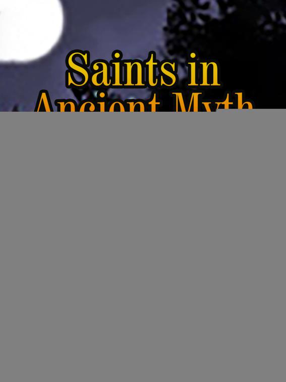 This image is the cover for the book Saints in Ancient Myth, Volume 1