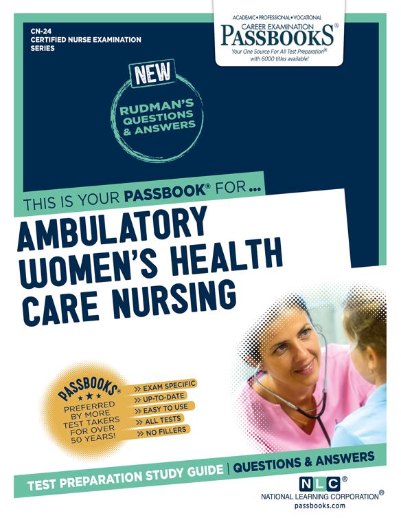 AMBULATORY WOMEN&#x27;S HEALTH CARE NURSING, Certified Nurse Examination Series