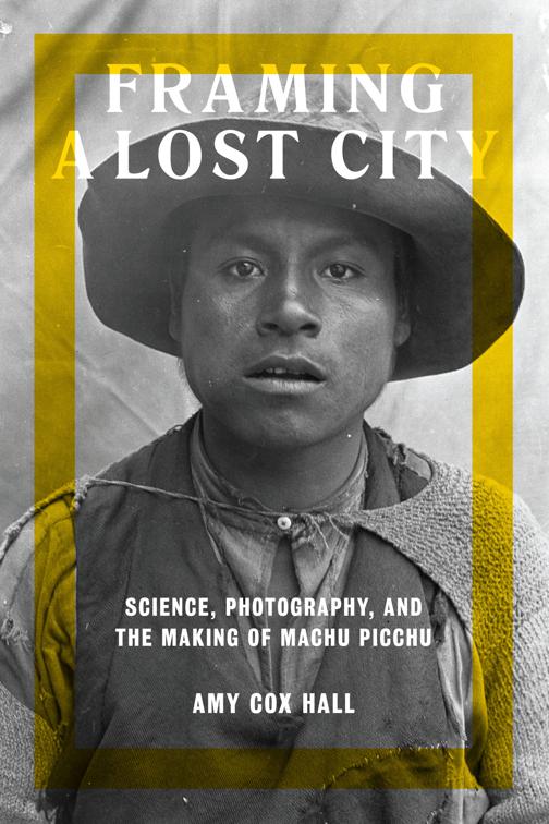 Framing a Lost City, Joe R. and Teresa Long Series in Latin American and Latino Art and Culture