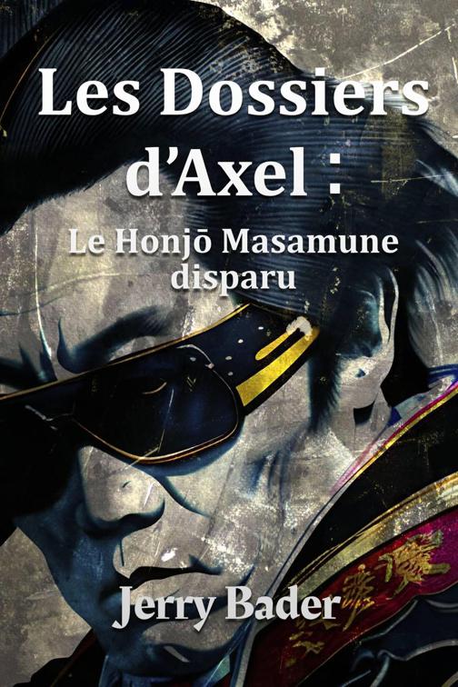 Les Dossiers d&#x27;Axel : le Honjō Masamune disparu