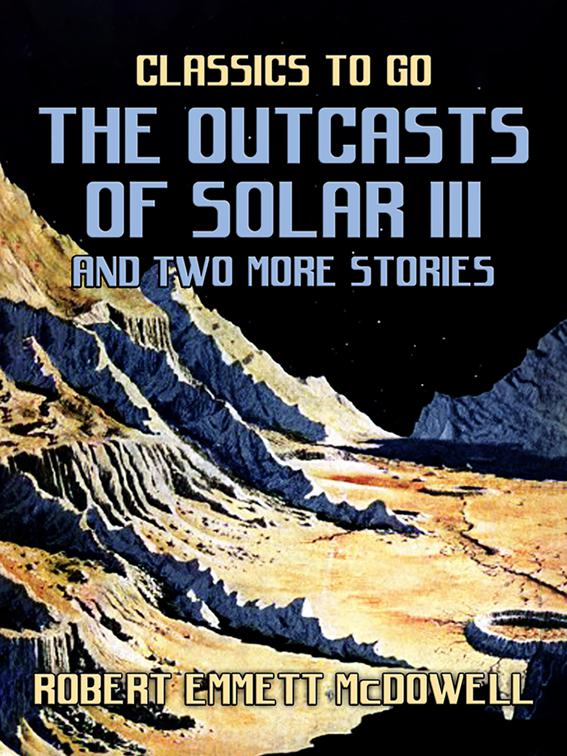 The Outcasts of Solar III and two more stories, Classics To Go