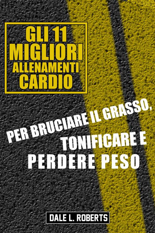 Gli 11 Migliori Allenamenti Cardio Per Bruciare il Grasso, Tonificare e Perdere Peso