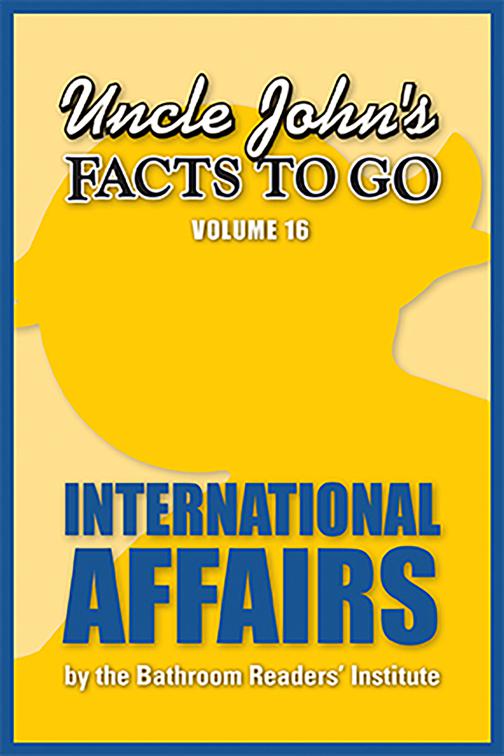 Uncle John&#x27;s Facts to Go: International Affairs, Facts to Go