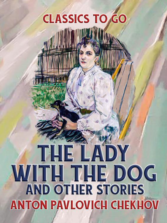 The Lady with the Dog, and Other Stories, Classics To Go