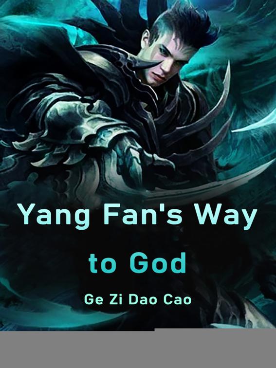 Yang Fan&#x27;s Way to God, Volume 1