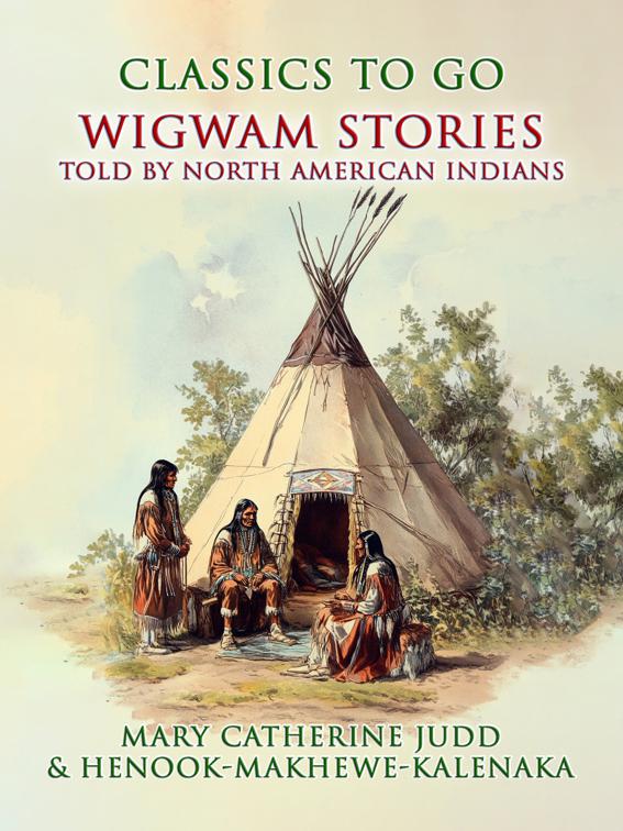 Wigwam Stories Told By North American Indians, Classics To Go
