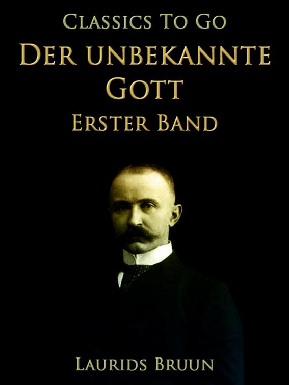 Der unbekannte Gott Erster Band, Classics To Go