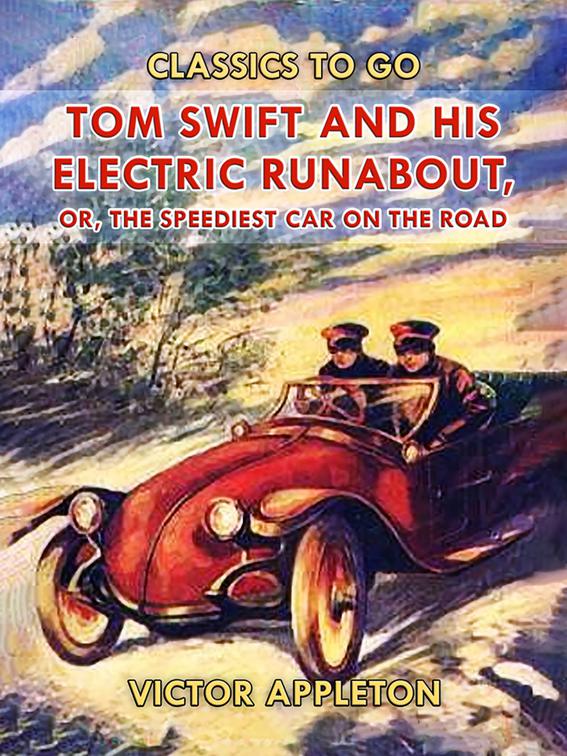 Tom Swift and His Electric Runabout, or, The Speediest Car on the Road, Classics To Go