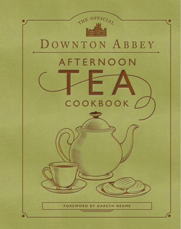 Official Downton Abbey Afternoon Tea Cookbook, Downton Abbey Cookery