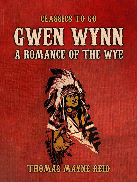 Gwen Wynn, A Romance of the Wye, Classics To Go