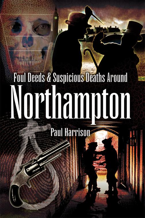 Foul Deeds &amp; Suspicious Deaths around Northampton, Foul Deeds &amp; Suspicious Deaths