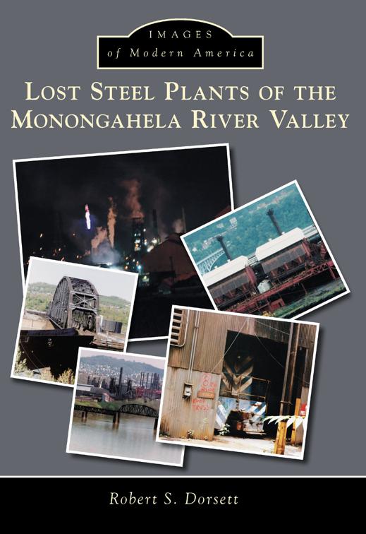 Lost Steel Plants of the Monongahela River Valley, Images of Modern America