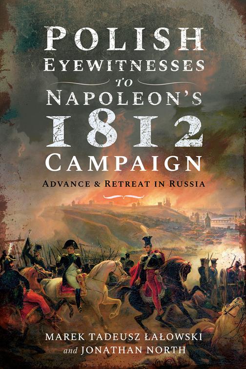 Polish Eyewitnesses to Napoleon&#x27;s 1812 Campaign