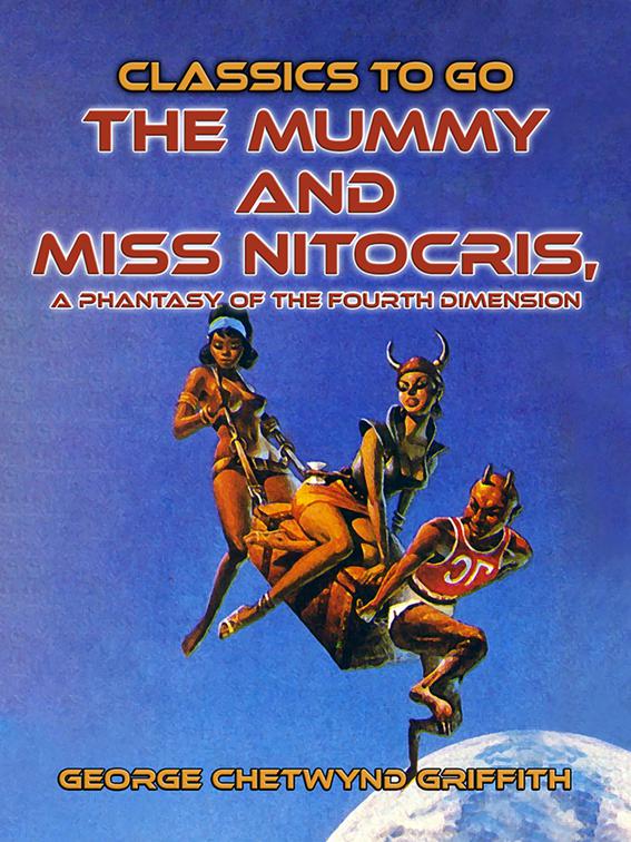The Mummy and Miss Nitocris, A Phantasy of the Fourth Dimension, Classics To Go