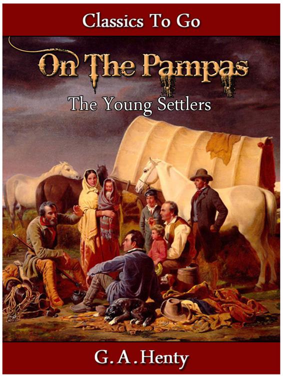 Out on the Pampas - Or, The Young Settlers, Classics To Go