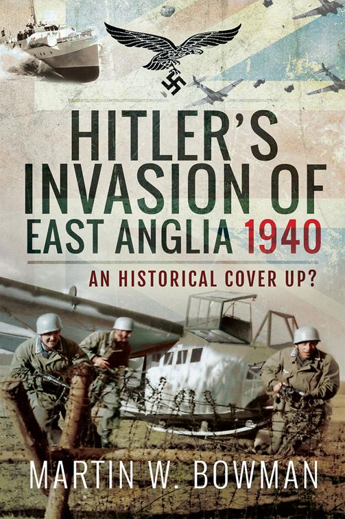 Hitler&#x27;s Invasion of East Anglia, 1940