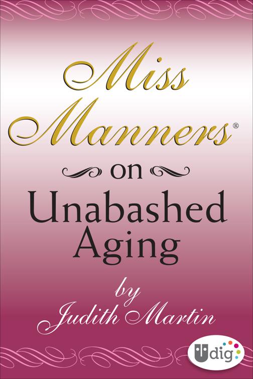 Miss Manners: On Unabashed Aging, Miss Manners