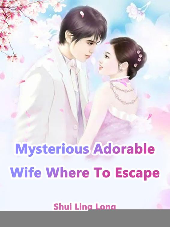 Mysterious Adorable Wife, Where To Escape, Volume 1