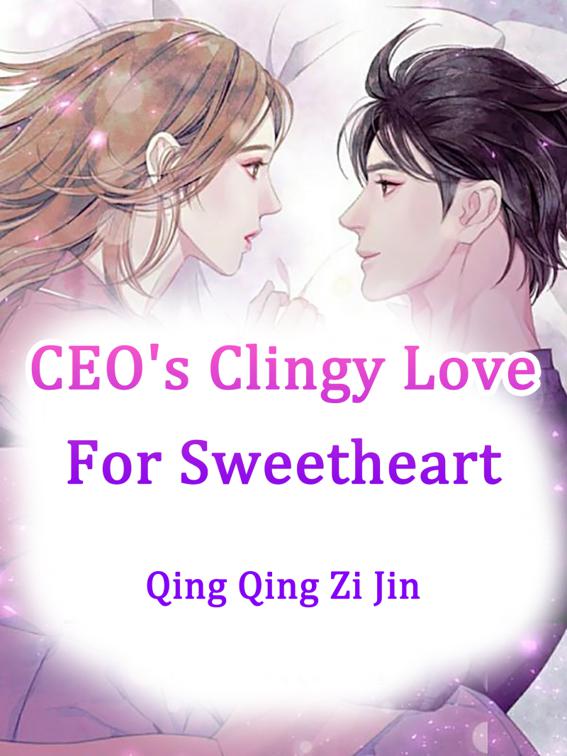 This image is the cover for the book CEO's Clingy Love For Sweetheart, Volume 6