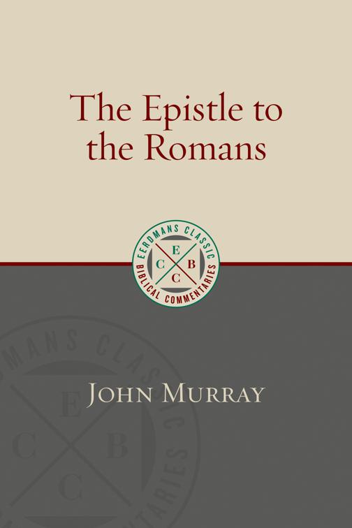 The Epistle to the Romans, Eerdmans Classic Biblical Commentaries (ECBC)