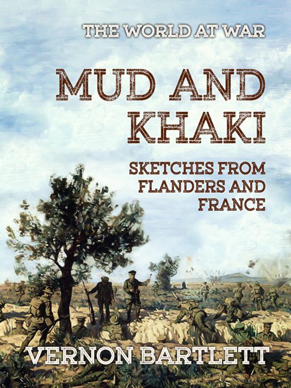 Mud and Khaki Sketches from Flanders and France, The World At War
