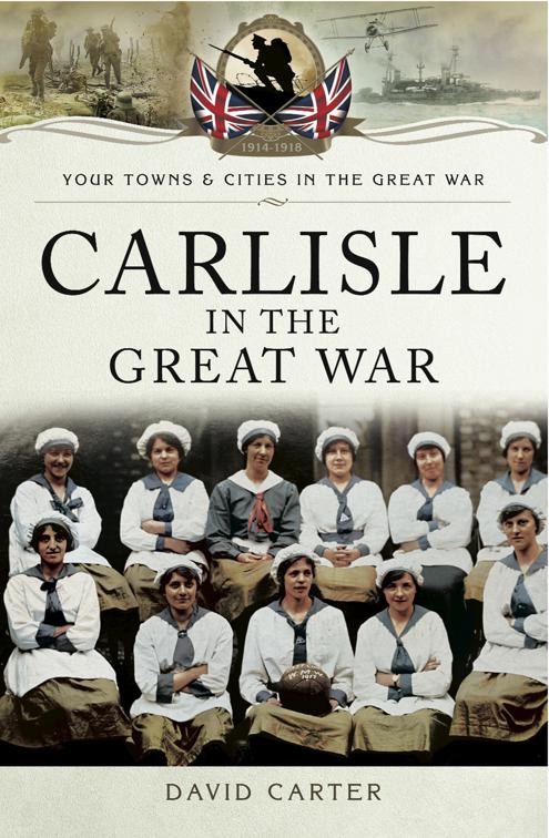Carlisle in the Great War, Your Towns &amp; Cities in the Great War
