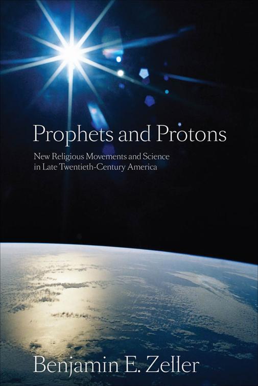 Prophets and Protons, New and Alternative Religions