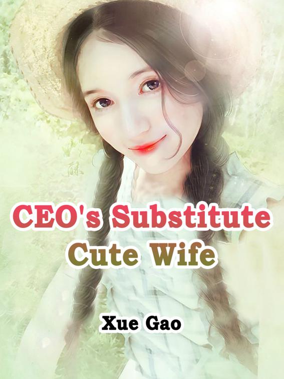 CEO&#x27;s Substitute Cute Wife, Volume 1