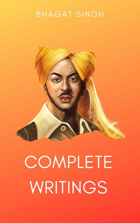 This image is the cover for the book The Complete Writings of Bhagat Singh