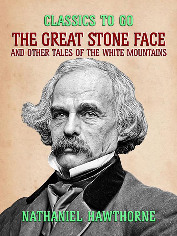 This image is the cover for the book The Great Stone Face, and Other Tales of the White Mountains, Classics To Go