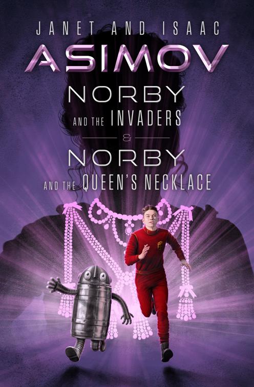 Norby and the Invaders &amp; Norby and the Queen&#x27;s Necklace, The Norby Chronicles