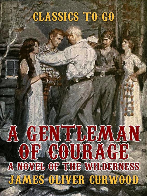 A Gentleman of Courage A Novel of the Wilderness, Classics To Go
