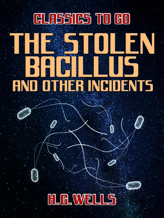 The Stolen Bacillus and Other Incidents, Classics To Go
