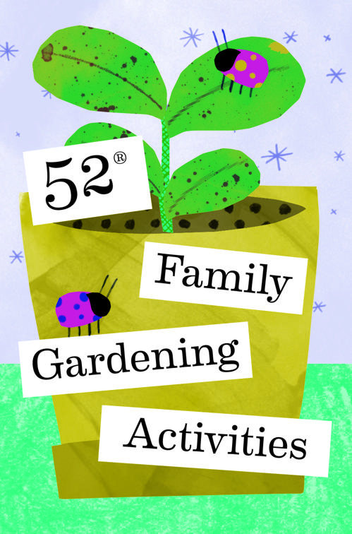 52 Family Gardening Activities