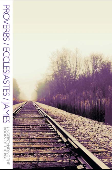 Proverbs/Ecclesiastes/James, Understanding the Books of the Bible
