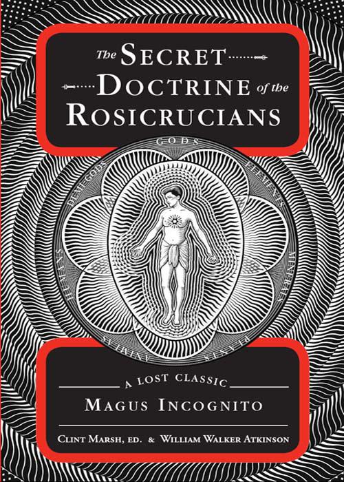 Secret Doctrine of the Rosicrucians, The Lost Classics