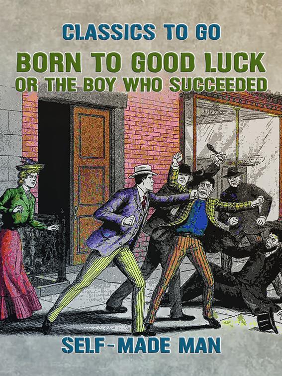 Born to Good Luck, or The Boy Who Succeeded, Classics To Go