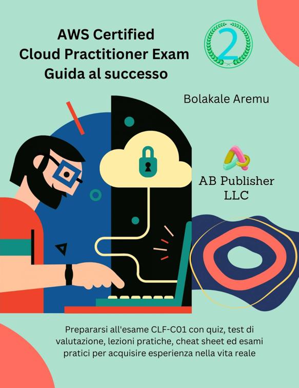 AWS Certified Cloud Practitioner Exam Guida al successo 2, AWS Certified Cloud Practitioner Exam Guida al successo