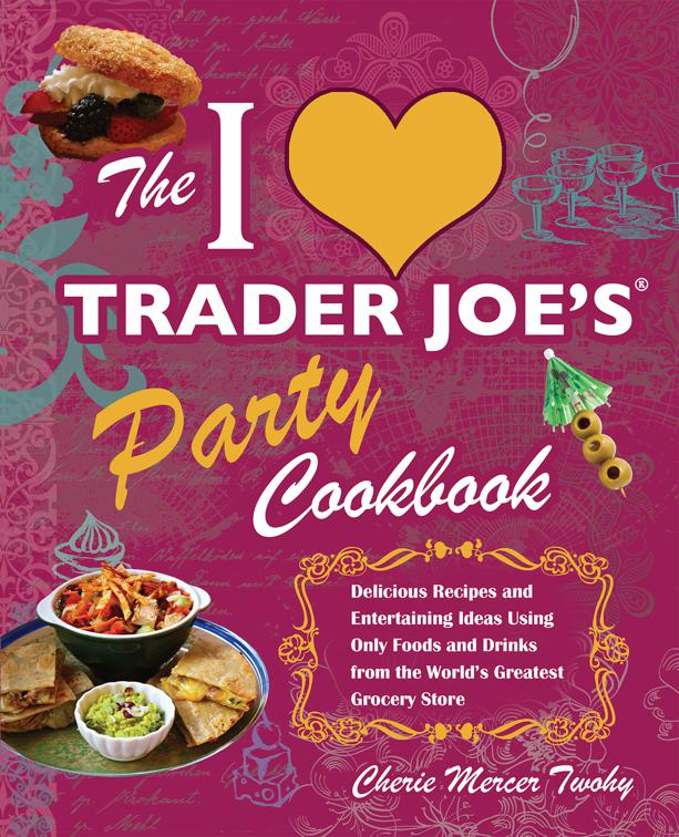 I Love Trader Joe&#x27;s Party Cookbook