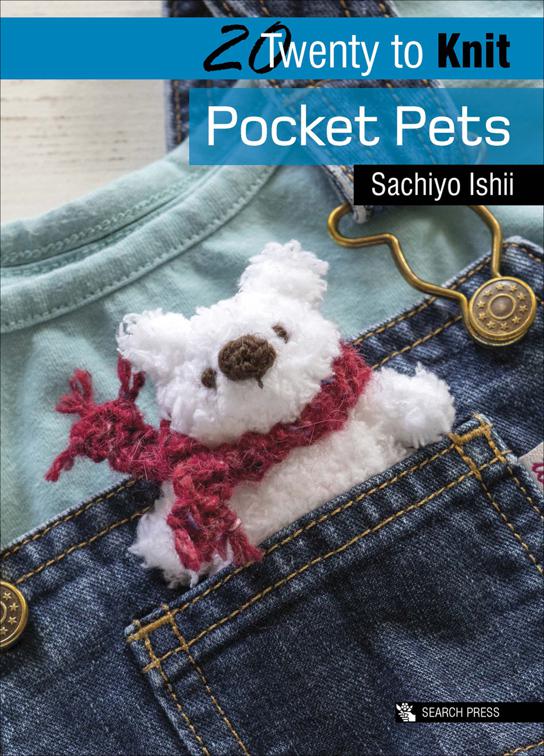 Twenty to Knit: Pocket Pets, Twenty to Make