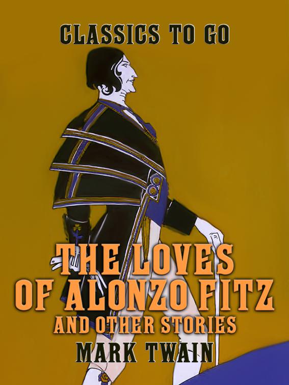 The Loves of Alonzo Fitz and Other Stories, Classics To Go