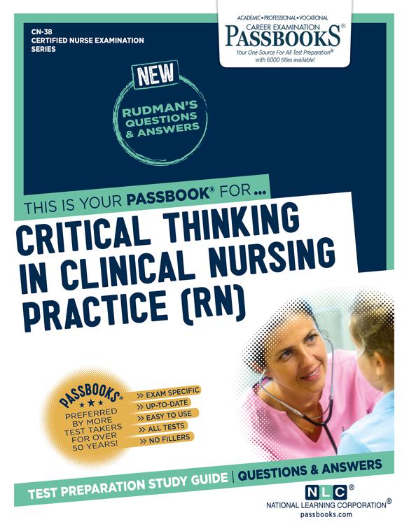 CRITICAL THINKING IN CLINICAL NURSING PRACTICE (RN), Certified Nurse Examination Series